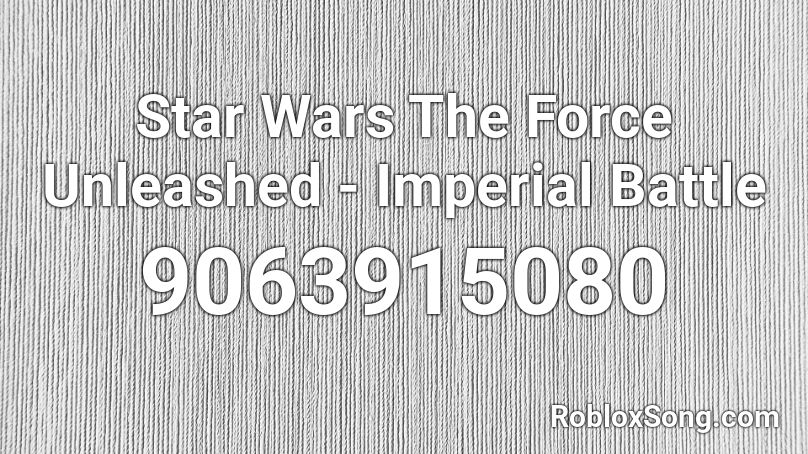 Star Wars The Force Unleashed - Imperial Battle Roblox ID