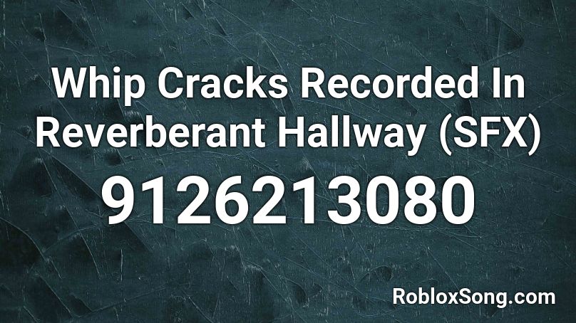 Whip Cracks Recorded In Reverberant Hallway  (SFX) Roblox ID