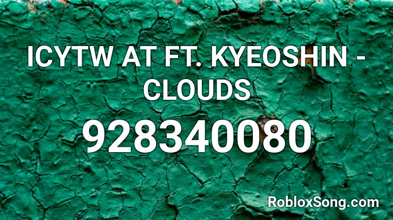 ICYTW AT FT. KYEOSHIN - CLOUDS Roblox ID