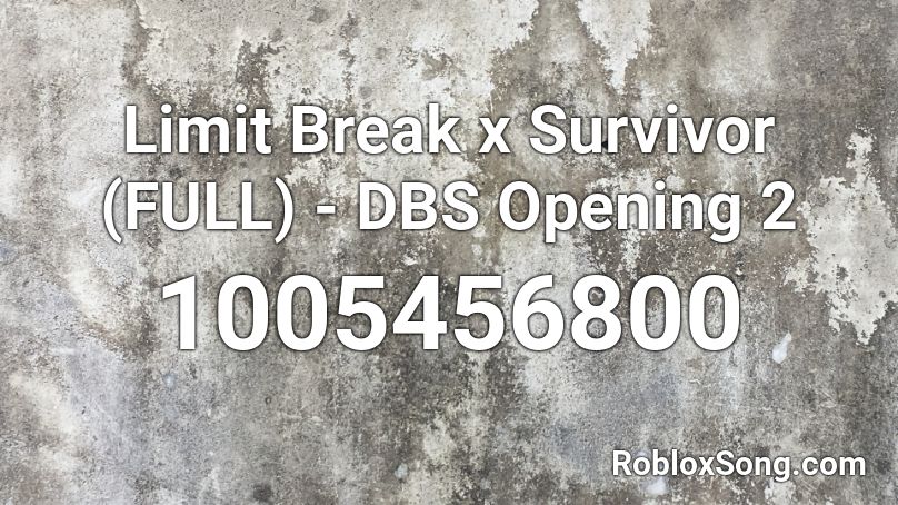 Limit Break x Survivor (FULL) - DBS Opening 2 Roblox ID