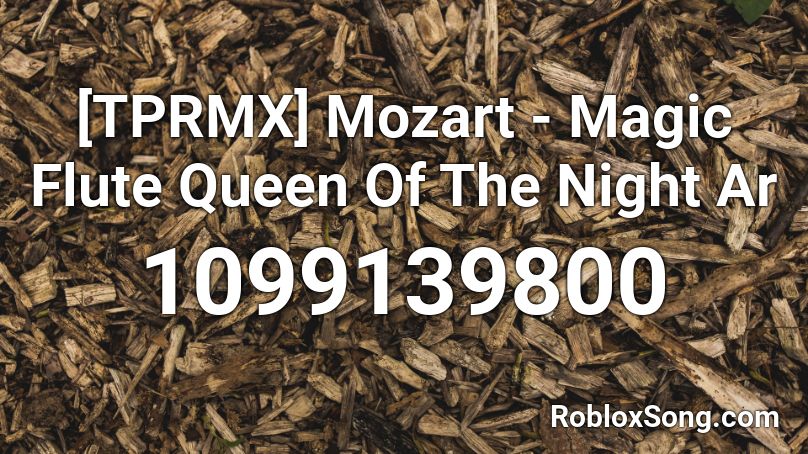 Tprmx Mozart Magic Flute Queen Of The Night Ar Roblox Id Roblox Music Codes - roblox queen of the night