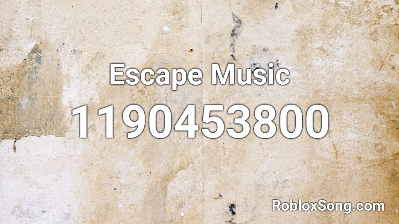 Escape Music Roblox ID