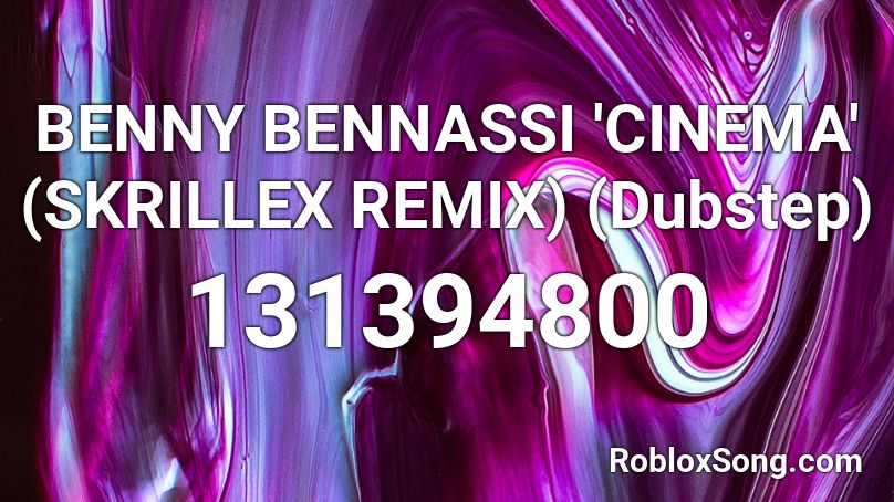 BENNY BENNASSI 'CINEMA' (SKRILLEX REMIX) (Dubstep) Roblox ID