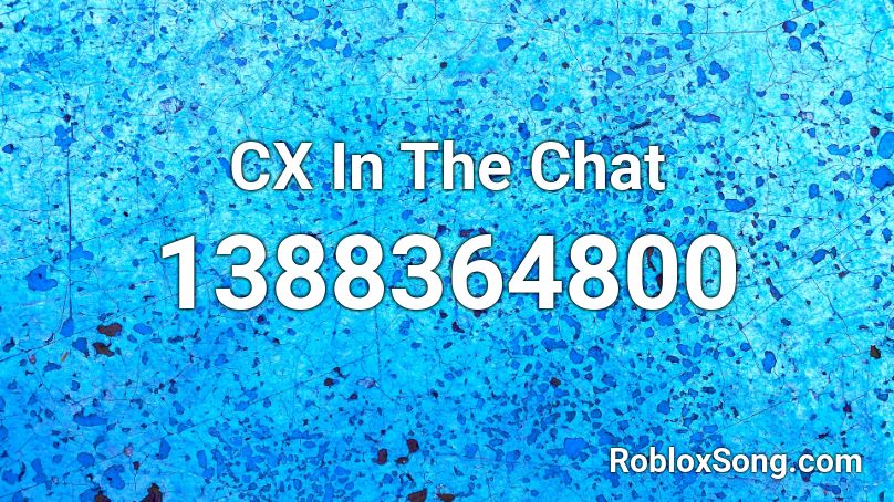 CX In The Chat Roblox ID