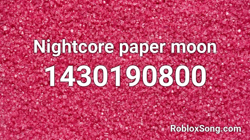 Nightcore paper moon Roblox ID