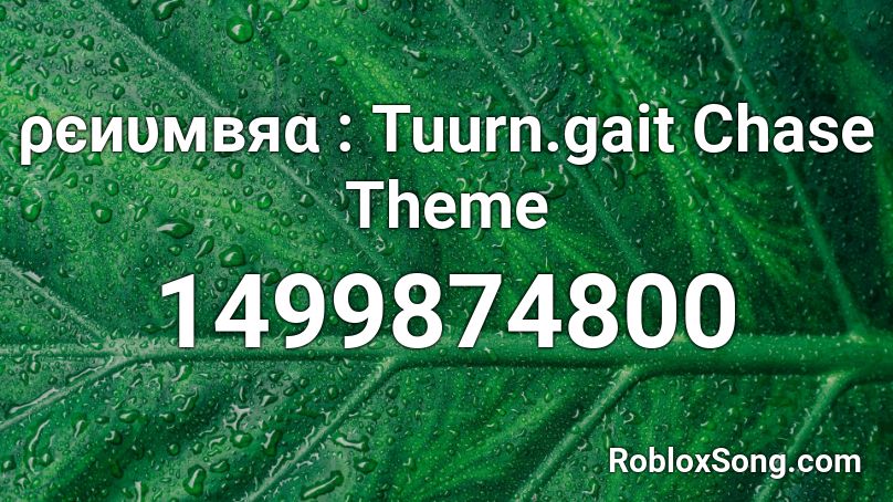 ρєиυмвяα : Tuurn.gait Chase Theme Roblox ID