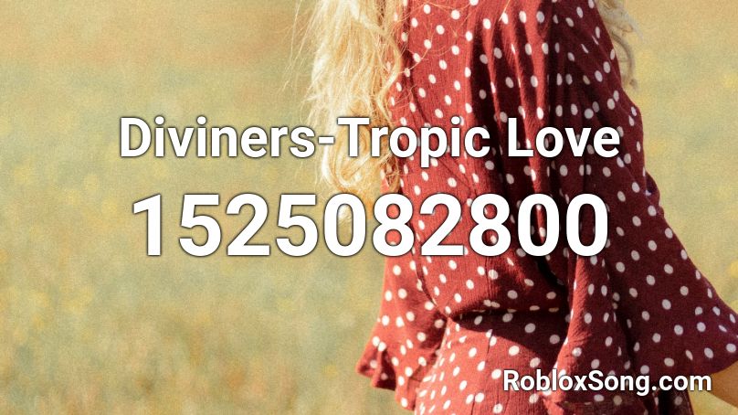 Diviners-Tropic Love Roblox ID