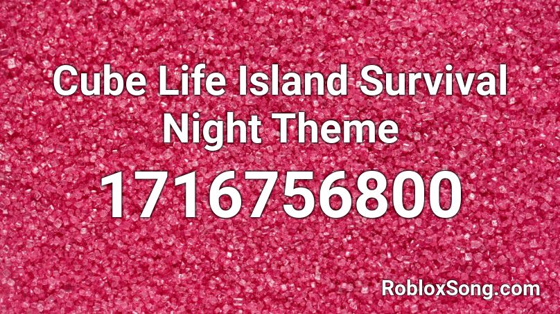Cube Life Island Survival Night Theme Roblox ID