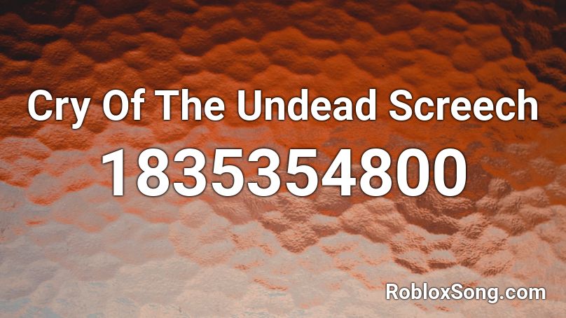 Cry Of The Undead Screech Roblox ID