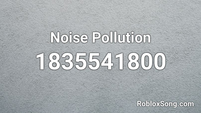 Noise Pollution Roblox ID