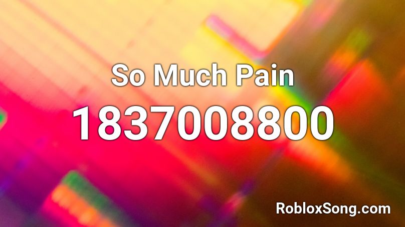 So Much Pain Roblox ID