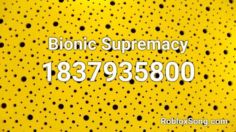 Bionic Supremacy Roblox ID