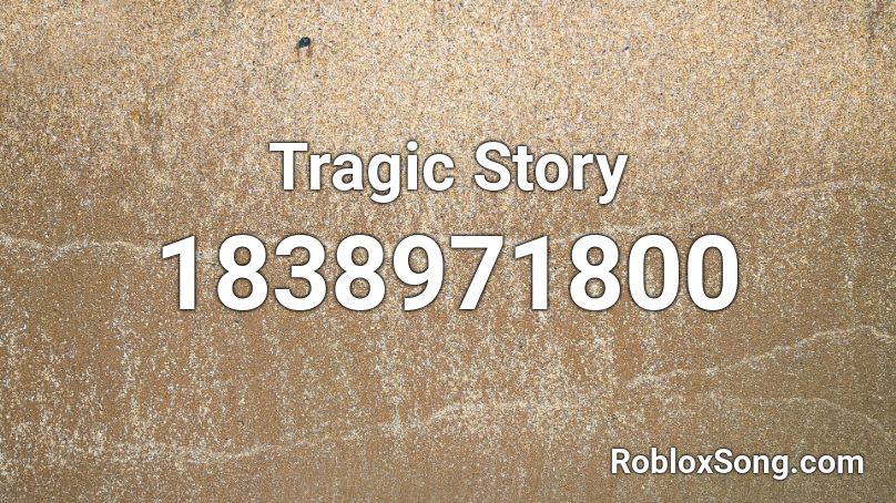 Tragic Story Roblox ID