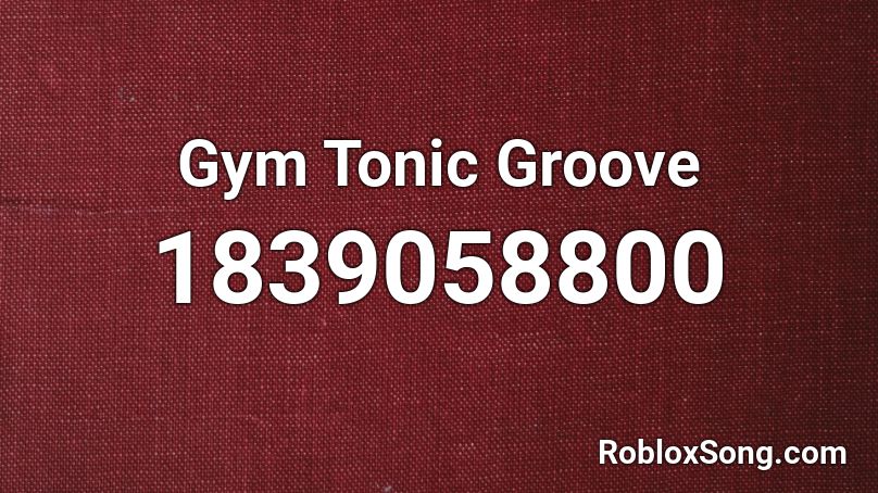 Gym Tonic Groove Roblox ID