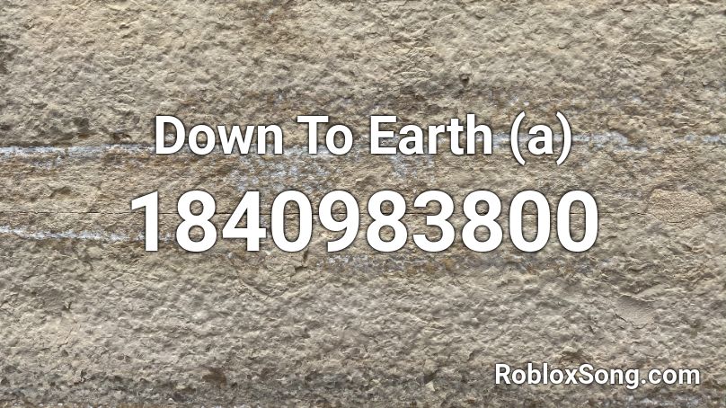 Down To Earth (a) Roblox ID