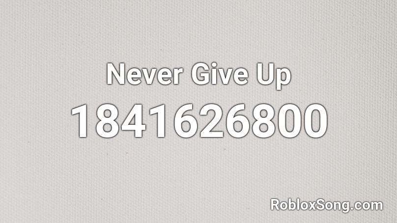 Never Give Up Roblox ID