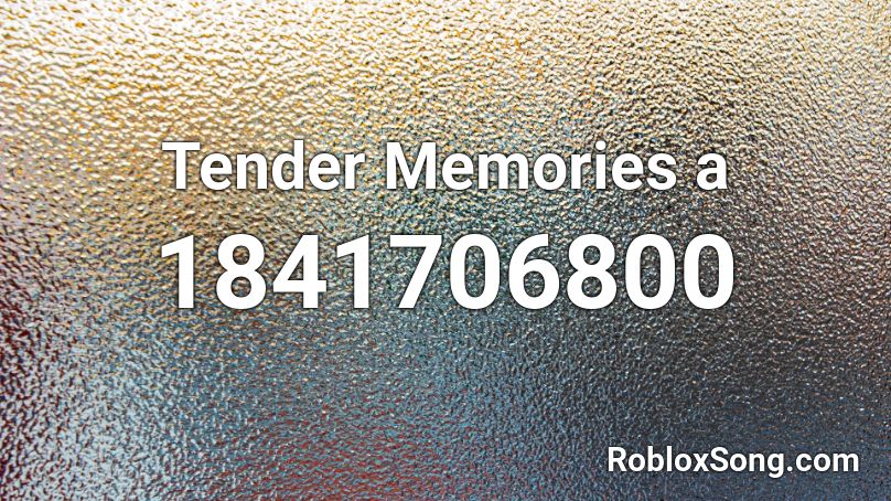 Tender Memories a Roblox ID