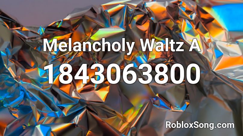 Melancholy Waltz A Roblox ID