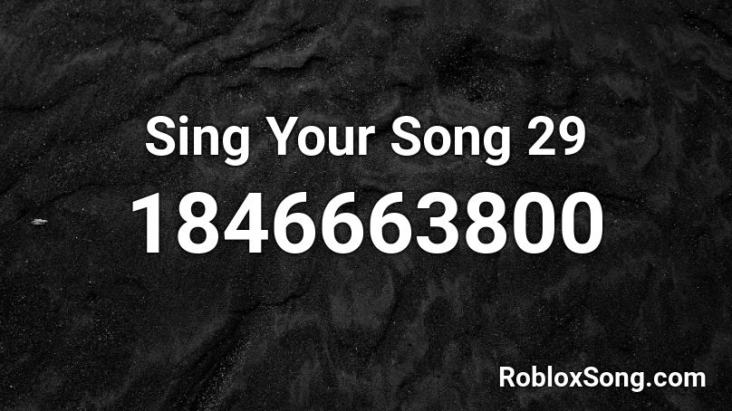 Sing Your Song 29 Roblox ID