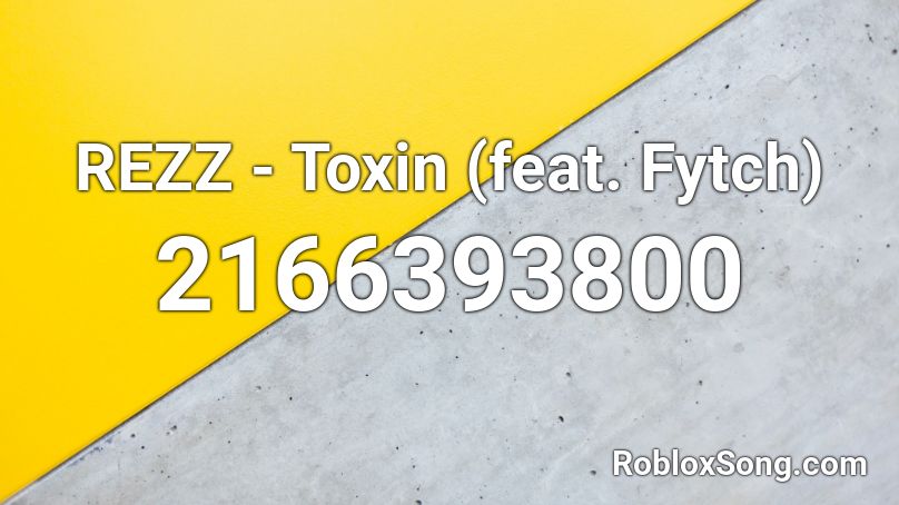 REZZ - Toxin (feat. Fytch) Roblox ID