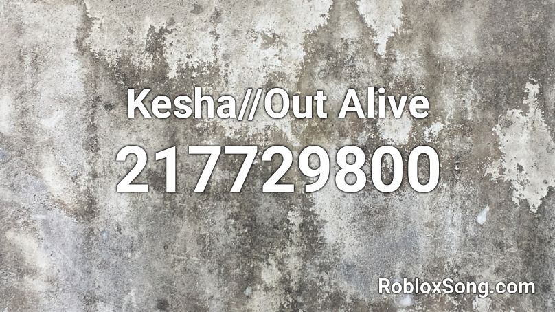 Kesha//Out Alive Roblox ID