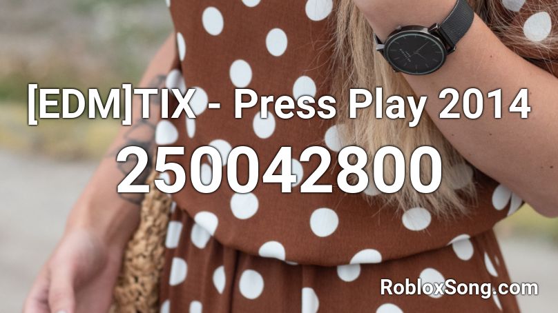 [EDM]TIX - Press Play 2014 Roblox ID