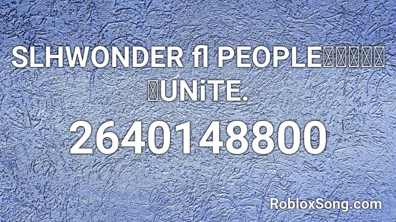 SLHWONDER fl PEOPLEを踊ってみたUNiTE. Roblox ID