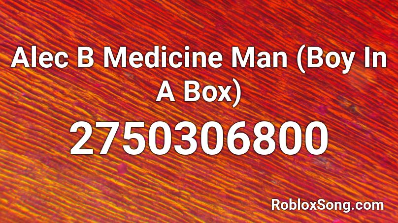 Alec B Medicine Man (Boy In A Box) Roblox ID