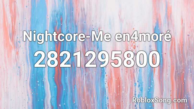 Nightcore-Me en4moré Roblox ID