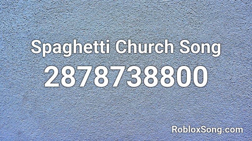 Spaghetti Church Song Roblox ID