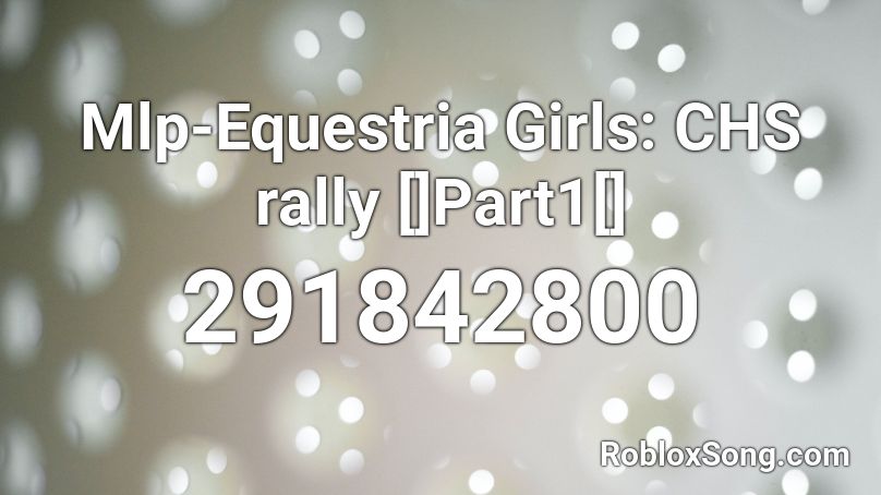 Mlp-Equestria Girls: CHS rally []Part1[] Roblox ID