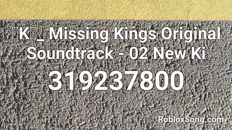 「K」_ Missing Kings Original Soundtrack - 02 New Ki Roblox ID