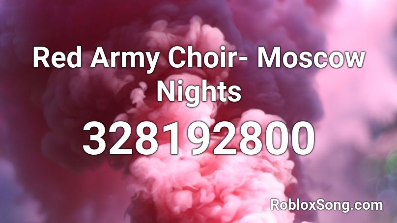 Red Army Choir- Moscow Nights Roblox ID