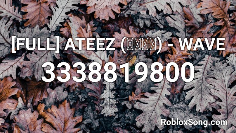 [FULL] ATEEZ (에이티즈) - WAVE Roblox ID