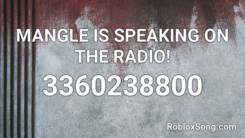 MANGLE IS SPEAKING ON THE RADIO! Roblox ID