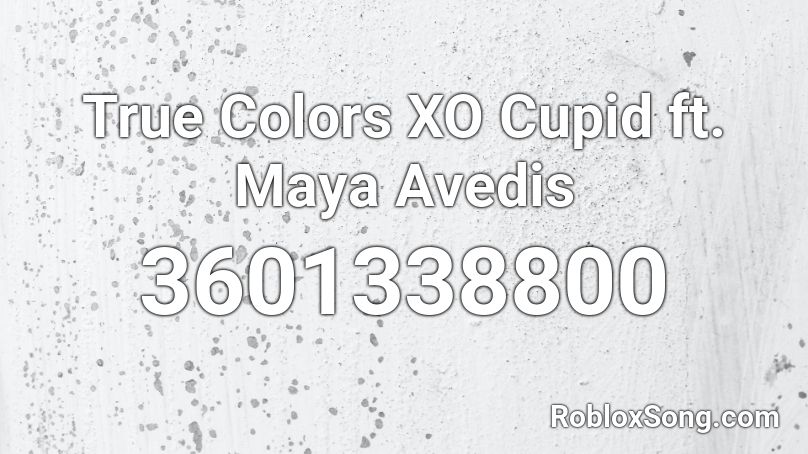 True Colors Xo Cupid Ft Maya Avedis Roblox Id Roblox Music Codes - roblox codes true colors