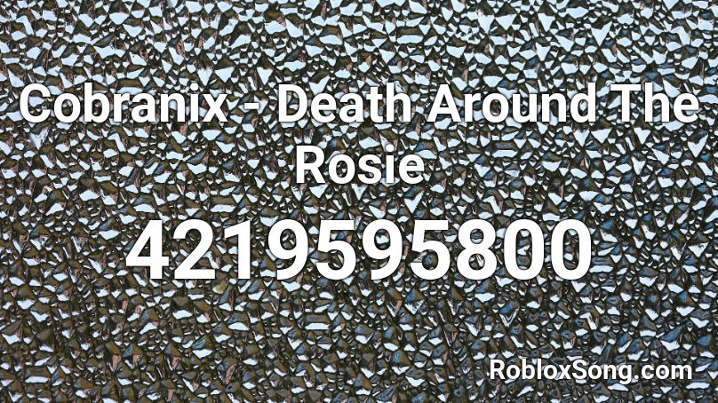 Cobranix - Death Around The Rosie  Roblox ID