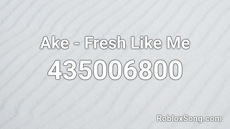 Ake - Fresh Like Me Roblox ID