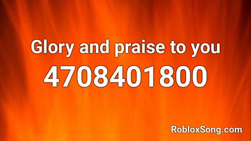 Glory and praise to you Roblox ID