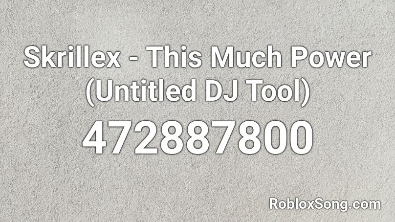Skrillex - This Much Power (Untitled DJ Tool) Roblox ID