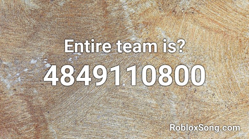 Entire team is? Roblox ID