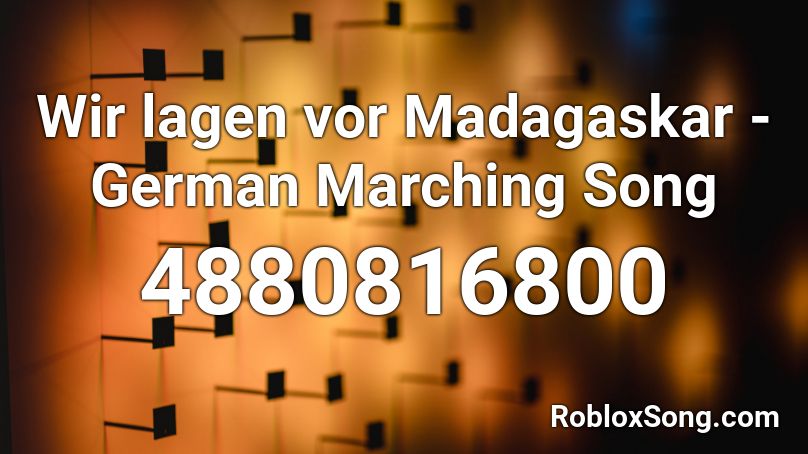 Wir lagen vor Madagaskar - German Marching Song Roblox ID ...