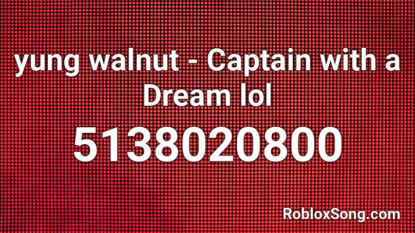 yung walnut - Captain with a Dream lol Roblox ID