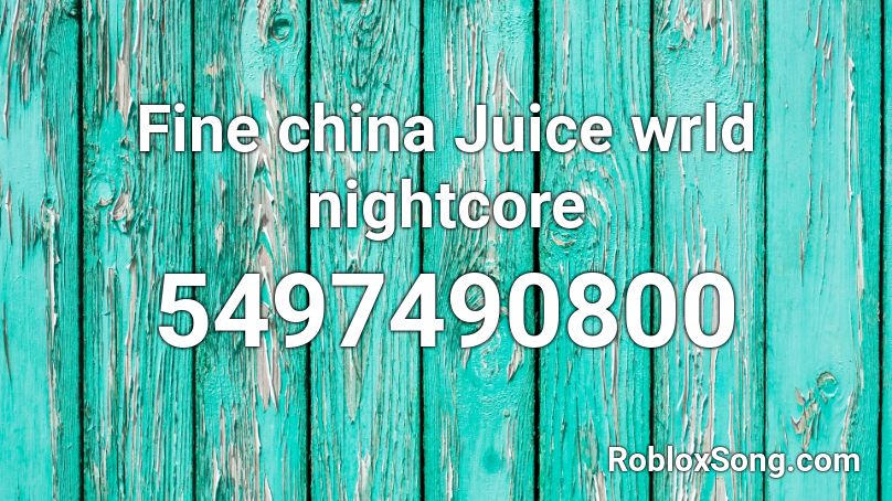 Fine China Juice Wrld Nightcore Roblox Id Roblox Music Codes - fine china roblox id working