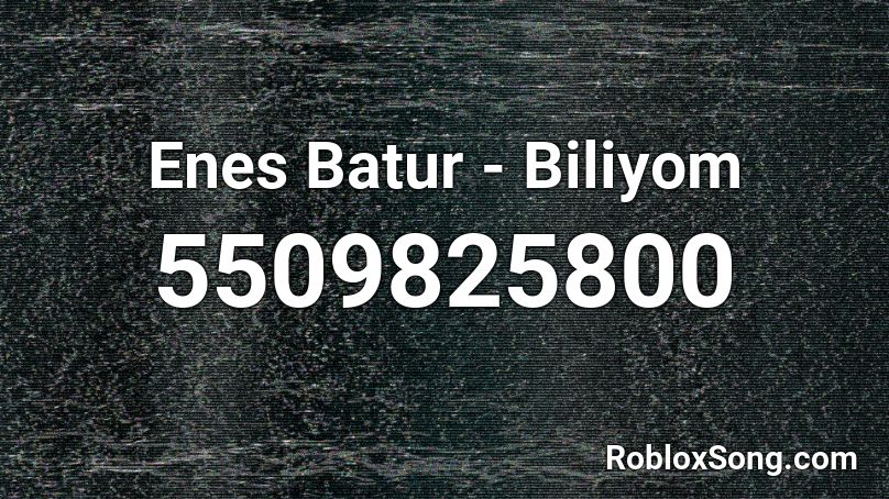 Enes Batur - Biliyom Roblox ID