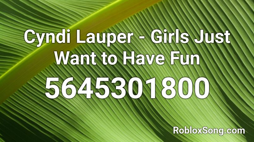 Cyndi Lauper - Girls Just Want to Have Fun Roblox ID
