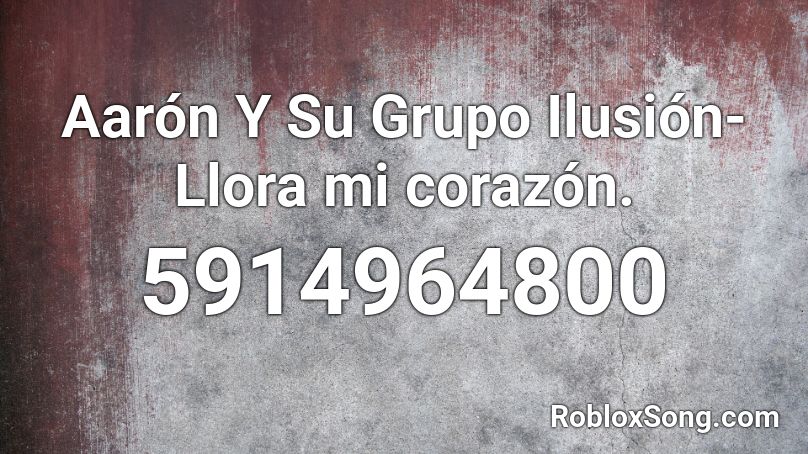 Cumbia Aaron Y Su Grupo Ilusion Llora Mi Corazon Roblox Id Roblox Music Codes - roblox song id when it rains su