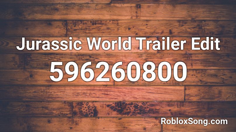 Jurassic World Trailer Edit Roblox ID