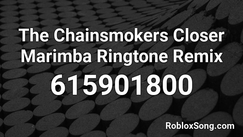 The Chainsmokers Closer Marimba Ringtone Remix Roblox ID