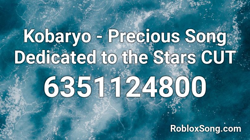 Kobaryo - Precious Song Dedicated to the Stars CUT Roblox ID